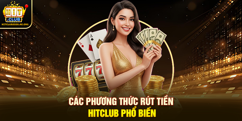 Các phương thức rút tiền Hitclub phổ biến