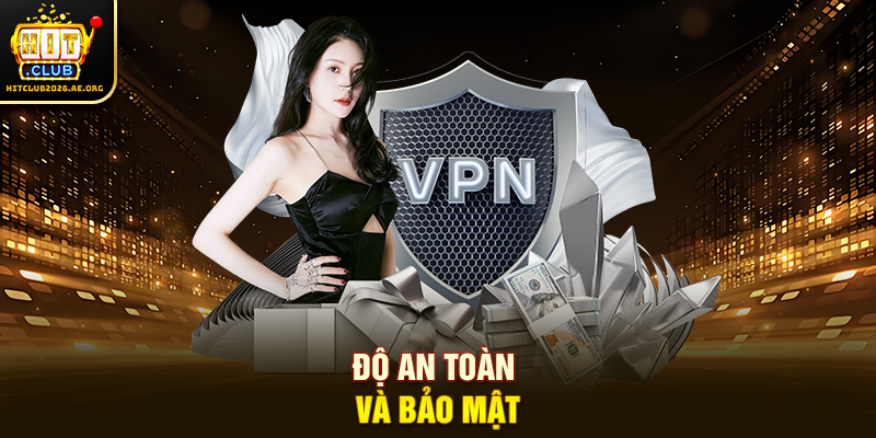 Độ an toàn và bảo mật