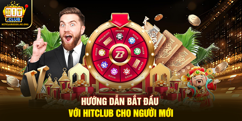 Hướng dẫn bắt đầu với Hitclub cho người mới