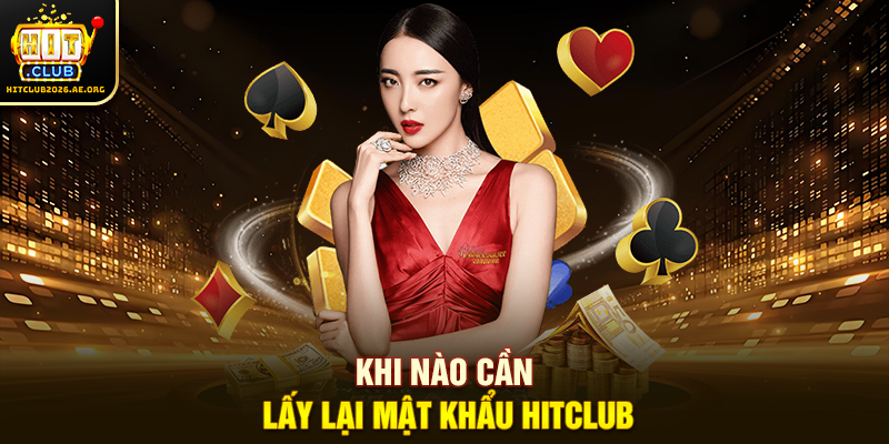Khi nào cần Lấy lại mật khẩu Hitclub
