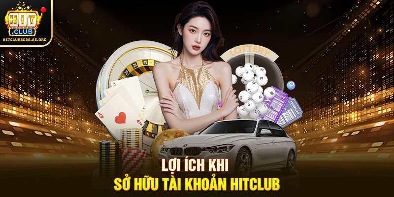 Lợi ích khi sở hữu tài khoản Hitclub