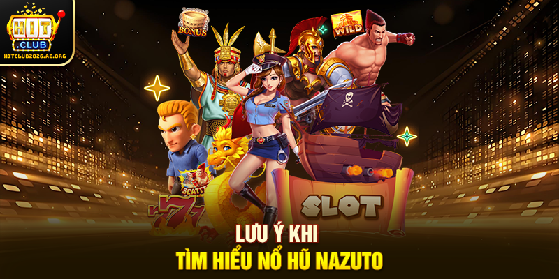 Lưu ý khi tìm hiểu Nổ Hũ Nazuto