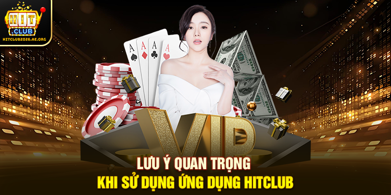 Lưu ý quan trọng khi sử dụng ứng dụng Hitclub