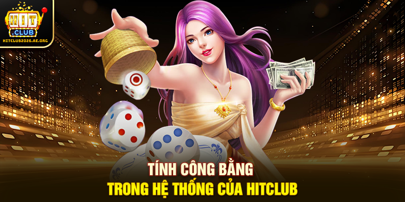 Tính công bằng trong hệ thống của Hitclub