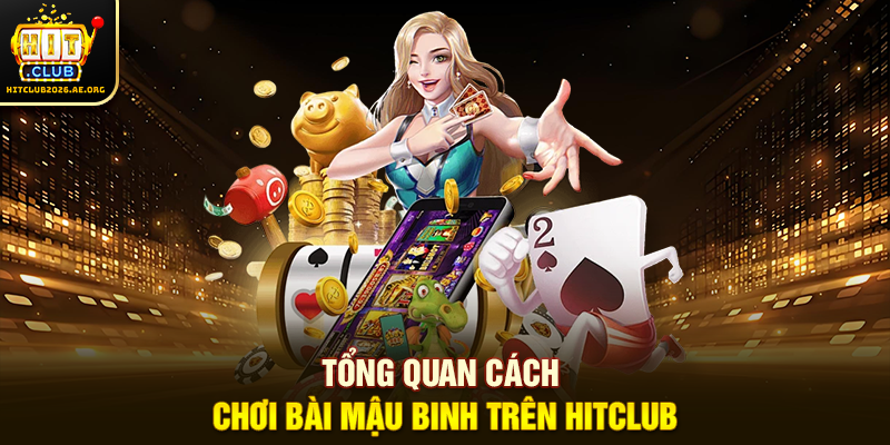 Tổng quan cách chơi Bài Mậu Binh trên Hitclub
