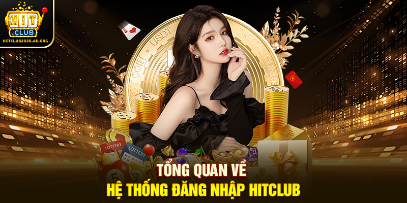 Tổng quan về hệ thống đăng nhập Hitclub