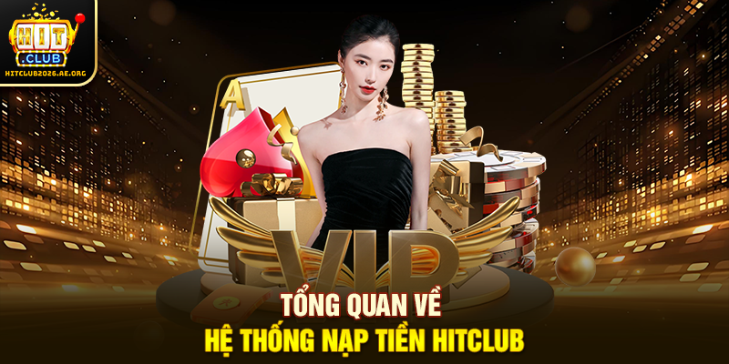 Tổng quan về hệ thống nạp tiền Hitclub