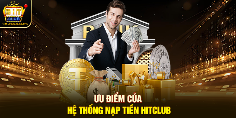Ưu điểm của hệ thống nạp tiền Hitclub