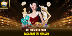 Ưu điểm khi chơi Baccarat tại Hitclub