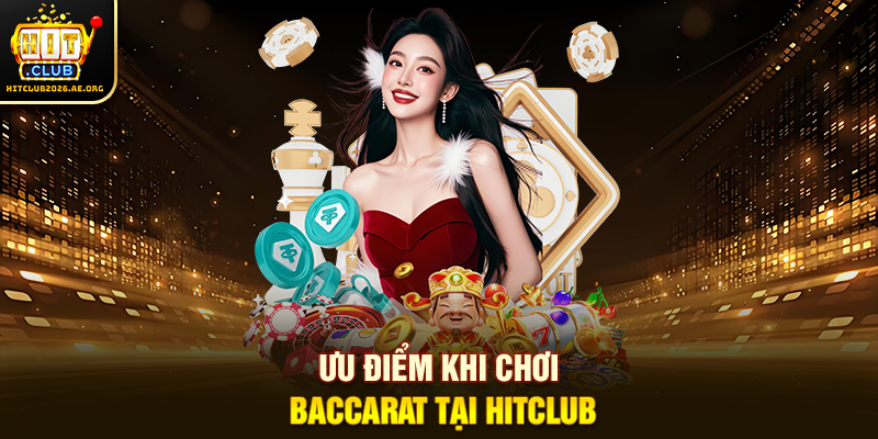 Ưu điểm khi chơi Baccarat tại Hitclub