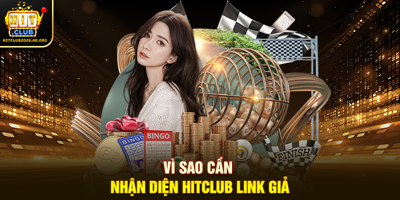 Vì sao cần nhận diện Hitclub link giả